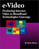 E-video
 Producing Internet Video as Broadband Technologies Converge,
H. Peter Alesso