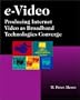 e-Video: Producing Internet Video as Broadband Technologies Converge (with CD-ROM)