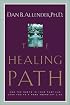 The Healing Path: How the Hurts in Your Past Can Lead You to a More Abundant Life