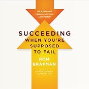 Succeeding When You're Supposed to Fail: The 6 Enduring Principles of High Achievement | [Rom Brafman]