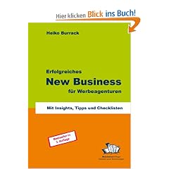 Erfolgreiches New Business f�r Werbeagenturen: Mit Insights, Tipps und Checklisten