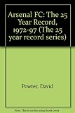 Arsenal FC : the 25 year record 1972-73 to 1996-7 : write ups