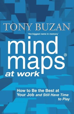 Mind MappingMind Maps at Work: How to be the Best at Work and Still Have Time to Play 