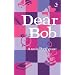 Dear Bob