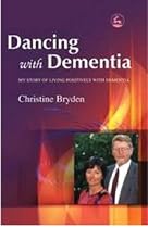 Dancing with Dementia: My Story of Living Positively with Dementia