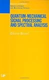 Quantum-Mechanical Signal Processing and Spectral Analysis (Series in Atomic and Molecular Physics) (Series in Atomic Molecular Physics)
