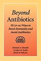 Beyond Antibiotics: 50 (or so) Ways to Boost Immunity and Avoid Antibiotics Second Edition