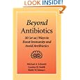 Beyond Antibiotics: 50 (or so) Ways to Boost Immunity and Avoid... by Michael A. Schmidt Ph.D