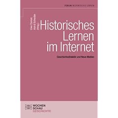 Historisches Lernen im Internet: Geschichtsdidaktik und Neue Medien
