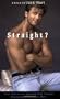 Straight?: True Stories of Unlikely Sexual Encounters Between Men