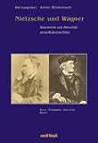Nietzsche und Wagner: Geschichte und Aktualit&auml;t eines Kulturkonfliktes - 