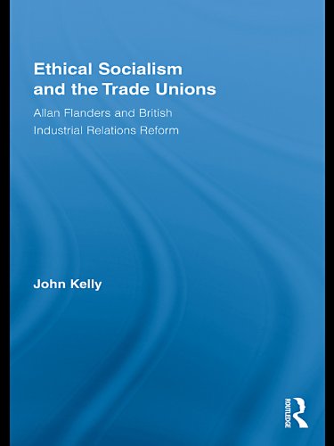 Ethical Socialism and the Trade Unions: Allan Flanders and British Industrial Relations Reform (Routledge Research in Employment Relations)