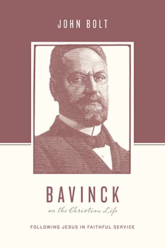 Bavinck on the Christian Life: Following Jesus in Faithful Service (Theologians on the Christian Life)