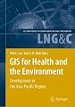 GIS for Health and the Environment: Development in the Asia-Pacific Region (Lecture Notes in Geoinformation and Cartography)