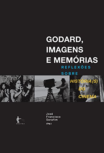 Godard, imagens e memórias: reflexões sobre história(s) do cinema (Portuguese Edition)