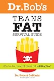 Dr. Bobs Trans Fat Survival Guide