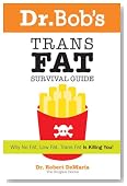 Dr. Bob's Trans Fat Survival Guide