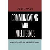 Communicating With Intelligence: Writing and Briefing in the Intelligence and National Security Communities (Scarecrow Professional Intelligence Education Series) ~ James S. Major
