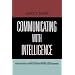 Communicating With Intelligence: Writing and Briefing in the Intelligence and National Security Communities (Scarecrow Professional Intelligence Education Series)