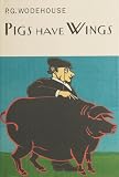 Pigs Have Wings (Everyman Wodehouse)