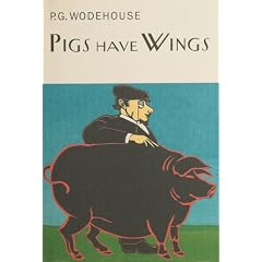 Pigs Have Wings (Everyman Wodehouse)