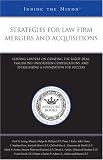 Strategies for Law Firm Mergers and Acquisitions: Leading Lawyers on Creating the Right Deal, Evaluating Unforeseen Complications, and Establishing a Foundation for Success (Inside the Minds)