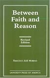 Between Faith and Reason Francisco JosZ Moreno