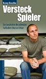 Versteckspieler - Die Geschichte des schwulen Fu&szlig;ballers Marcus Urban - Ronny Blaschke