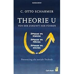 Theorie U: Von der Zukunft her f�hren: Prescencing als soziale Technik