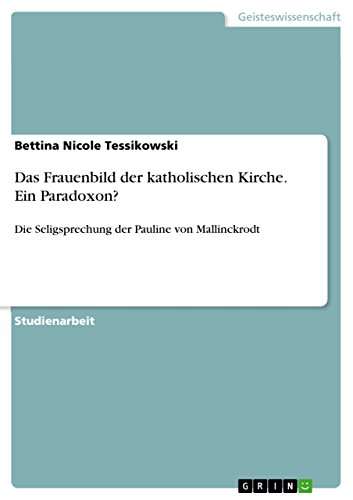 Das Frauenbild der katholischen Kirche. Ein Paradoxon?: Die Seligsprechung der Pauline von Mallinckrodt (German Edition)