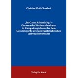 In-Game Advertising" - Grenzen der Werbema�nahmen in Computerspielen unter dem Gesichtspunkt des lauterkeitsrechtlichen Verbraucherschutzesvon "Christian Ulrich Tenkhoff"