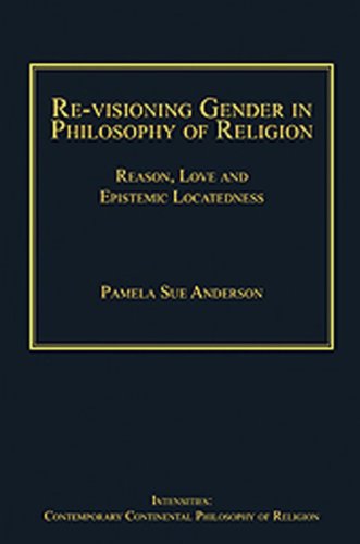 Re-visioning Gender in Philosophy of Religion: Reason, Love and Epistemic Locatedness (Intensities: Contemporary Continental Philosophy of Religion)