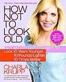 byCharla KruppHow Not to Look Old Fast and Effortless Paperback