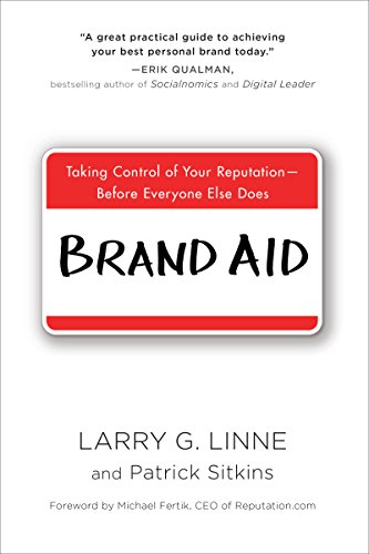 Brand Aid: Taking Control of Your Reputation--Before Everyone Else Does