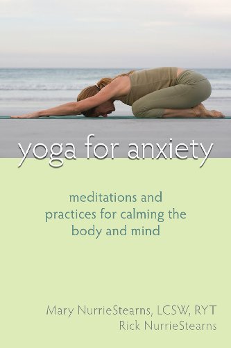 Yoga for Anxiety: Meditations and Practices for Calming the Body and Mind