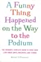 A Funny Thing Happened on the Way to the Podium : The Speaker's Complete Guide to More Than 2,000 Great Jokes, Anecdotes, and Stories