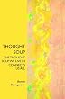 THOUGHT SOUP: The thought soup we live in connects us all