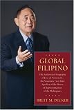 Global Filipino: The Authorized Biography of Jose de Venecia Jr., the Visionary Five-Time Speaker of the House of Representatives of the Philippines