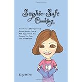sophie safe cooking a collection of family friendly recipes that are free of milk eggs wheat soy peanuts