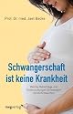 Schwangerschaft ist keine Krankheit: Welche Ratschl&auml;ge und Untersuchungen Schwangere wirklich brauchen