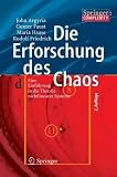 Die Erforschung des Chaos: Eine Einf&uuml;hrung in die Theorie nichtlinearer Systeme (Springer Complexity) - John Argyris, Gunter Faust, Maria Haase, Rudolf Friedrich