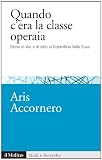 Quando c'era la classe operaia: Storie di vita e di lotte al Cotonificio Valle Susa (Studi e ricerche) (Italian Edition)