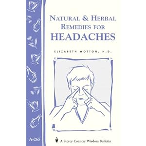 Natural & Herbal Remedies for Headaches: Storey's Country Wisdom Bulletin A-265 (Storey Country Wisdom Bulletin, a-265)