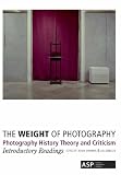 The weight of photography : photography history, theory and criticism : introductory readings