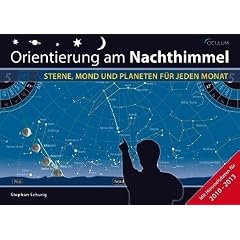 Orientierung am Nachthimmel: Sterne, Mond und Planeten f�r jeden Monat