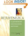 Rejuvenezca: La Gu�a M�xima del Antienvejecimiento para la Mujer