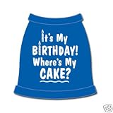 Dog Shirt FUNNY Tank ITS MY BIRTHDAY WHERES MY CAKE XL