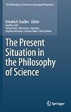 The Present Situation in the Philosophy of Science (The Philosophy of Science in a European Perspective, Vol. 1)