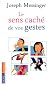 Le sens cach� de vos gestes