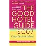 The Good Hotel Guide 2007: Great Britain and Ireland